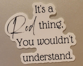 It’s a Rod Thing, You Wouldn’t Understand Vinyl Sticker – Fun and Unique Gift for Rod Fans, Laptop Decal, Water Bottle Accessory