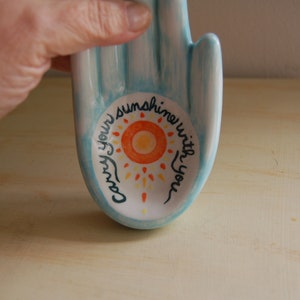 Ceramic hand has the message Carry your sunshine with you. Hand-painted with underglazes and ready to display on a table or wall. image 6