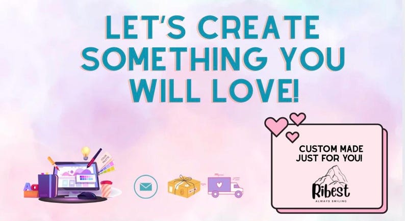 Op de afbeelding: Een promotionele afbeelding met de tekst "LET'S CREATE SOMETHING YOU WILL LOVE!" in teal. Het bevat illustraties van een laptop, envelop, geschenkdoos en bezorgwagen. Een roze rechthoek met harten en de tekst "CUSTOM MADE JUST FOR YOU!" is ook aanwezig.