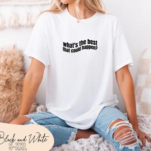 whats the best that could happen shirt, motivations t-shirt, mental health awareness, self love tee, self care gift for her and him, unisex