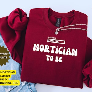 Mortician To Be Sweatshirt: Funeral Director Student Gift