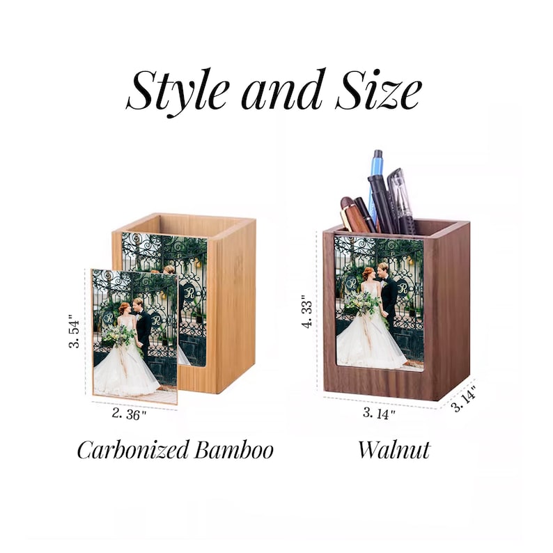 May include: Two wooden pen holders, one carbonized bamboo and one walnut, each featuring a wedding photo. The bamboo holder is 3.54 inches tall and 2.36 inches wide. The walnut holder is 4.33 inches tall and 3.14 inches wide. The text "Style and Size" is at the top.