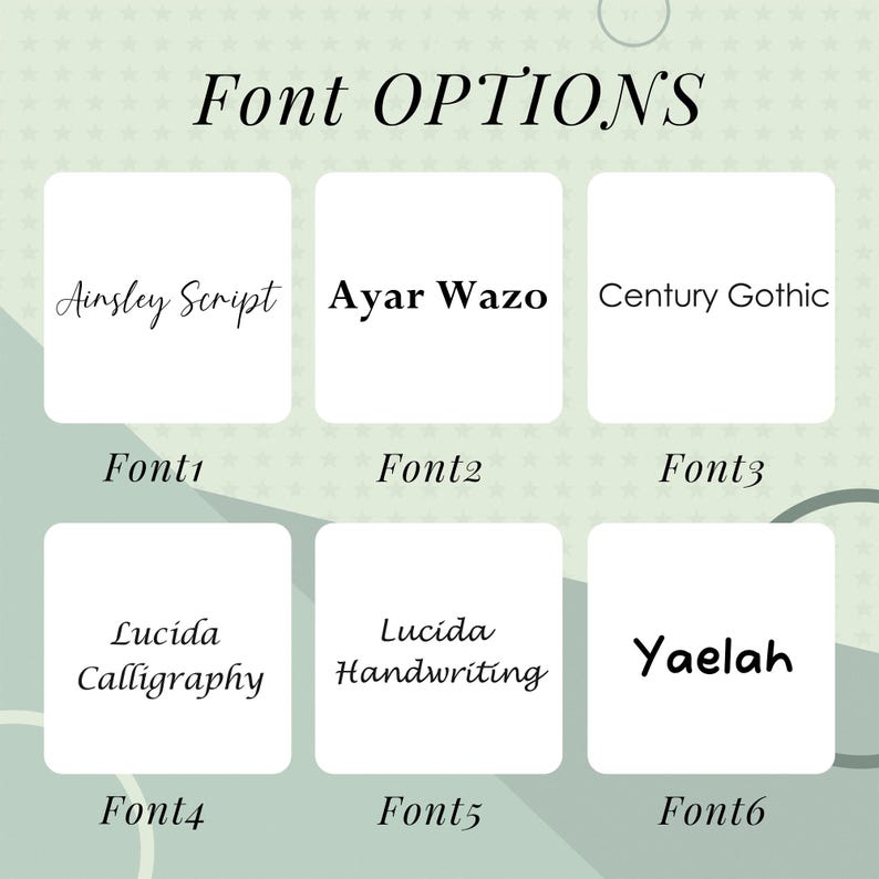May include: Image displaying six font options: Ainsley Script, Ayar Wazo, Century Gothic, Lucida Calligraphy, Lucida Handwriting, and Yaelah. Each font is presented within a white square, labeled Font1 through Font6, against a light green background.