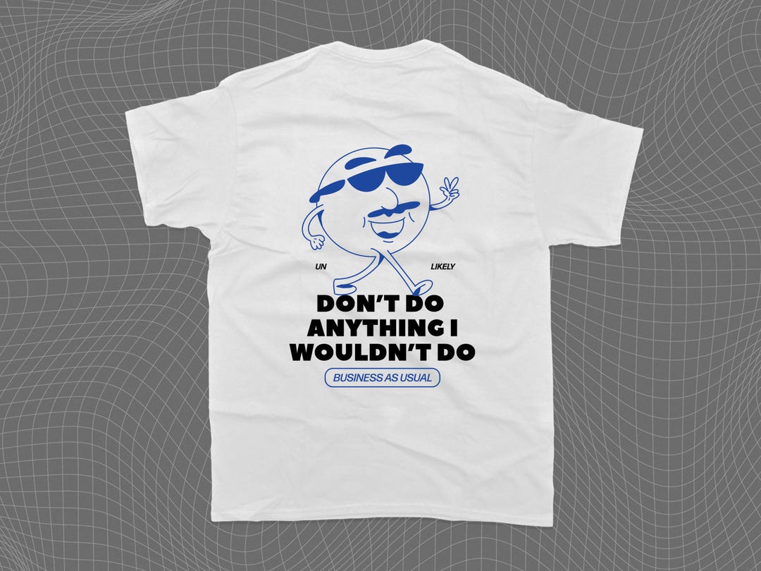 Don't Do Anything I Wouldn't Do T-shirt, Business as Usual Tee ...