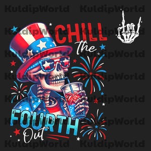 Chill The Fourth Out Png, 4th Of July Skeleton Png, 4th Of July Png, Funny Fourth Of July Gift, Patriotic USA Png, American Flag Png