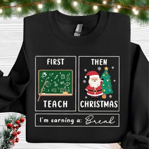 Comfort Colors First Teach The Christmas Shirt, I'm Earning A Break Sweatshirt, Teacher Christmas Shirt, Special Education Hoodie