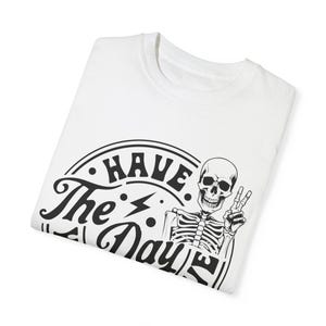 Have The Day You Deserve Shirt, Kindness Gift, Sarcastic Shirts, Motivational Skeleton TShirt, Inspirational Clothes, Positive Graphic