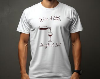 Funny Wine Lover T-Shirt: Wine A Little, Laugh A Lot