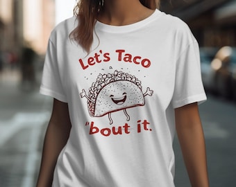 Funny Taco Graphic T-Shirt: Let's Taco Bout It Pun Tee
