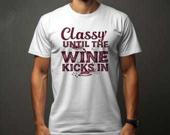 Classy Until Wine Graphic Tee, Funny Wine Lover Shirt