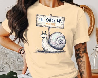 Funny Snail T-Shirt: I'll Catch Up Maybe Graphic Tee