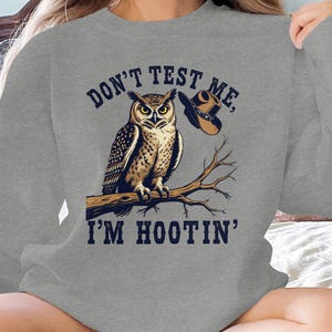 Funny Owl Sweatshirt: &quot;Don&#39;t Test Me, I&#39;m Hootin&#39;&quot;