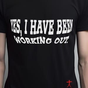 Yes, I have been working out. | Funny | Joke Tee shirt | Optical illusion | LOL | working out |