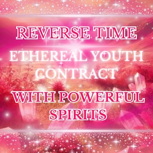 May include: A digitally enhanced image with a pink and white color scheme. The text reads "REVERSE TIME, ETHEREAL YOUTH CONTRACT WITH POWERFUL SPIRITS" in a stylized font. The background features a landscape with crystals and sparkling effects.