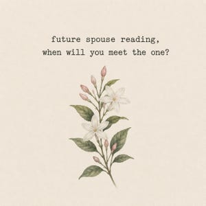 May include: An illustration featuring white flowers and green leaves. The text reads "future spouse reading, when will you meet the one?" in a serif font, set against a beige background.