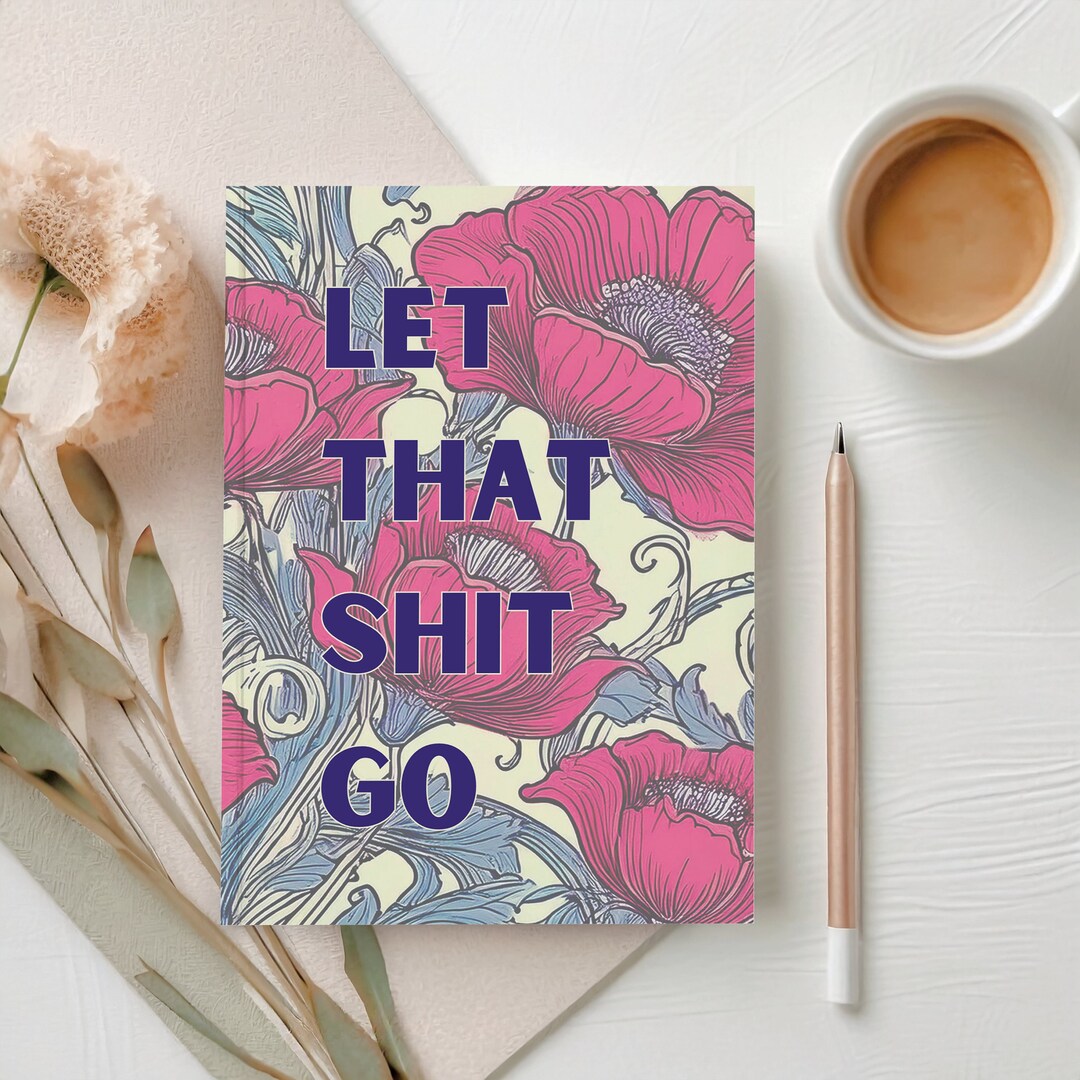 Poppy Shit Let That Shit Go Floral Therapy Journal, Depression Journal, Daily ...