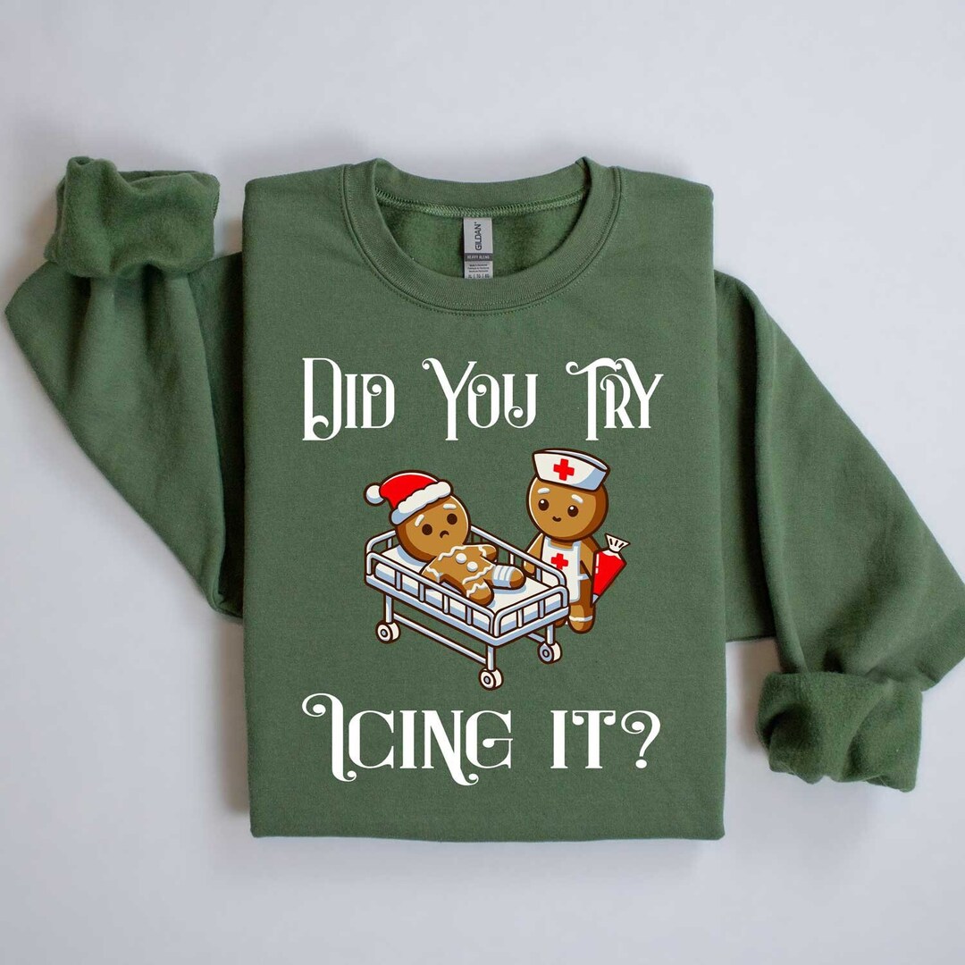 Christmas Nurse Sweatshirt, Nurse Christmas Gift, Did You Try Icing It Shirt, Funny Holiday Gift