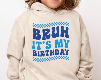 Bruh It&#39;s My Birthday Kids Sweatshirt - Birthday Boy Hoodie - Birthday Gift for Him - Cool Boy Birthday Youth Hoodie - Toddler Birthday