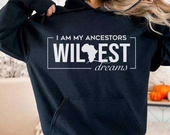 Ancestors Wildest Dreams Hoodie - Black History Spiritual Sweater