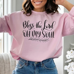 Bless The Lord Oh My Soul - Christian Sweater for Women - Religious Gift - Christian Hoodie - Bible Verse Sweatshirt - Christians Gift