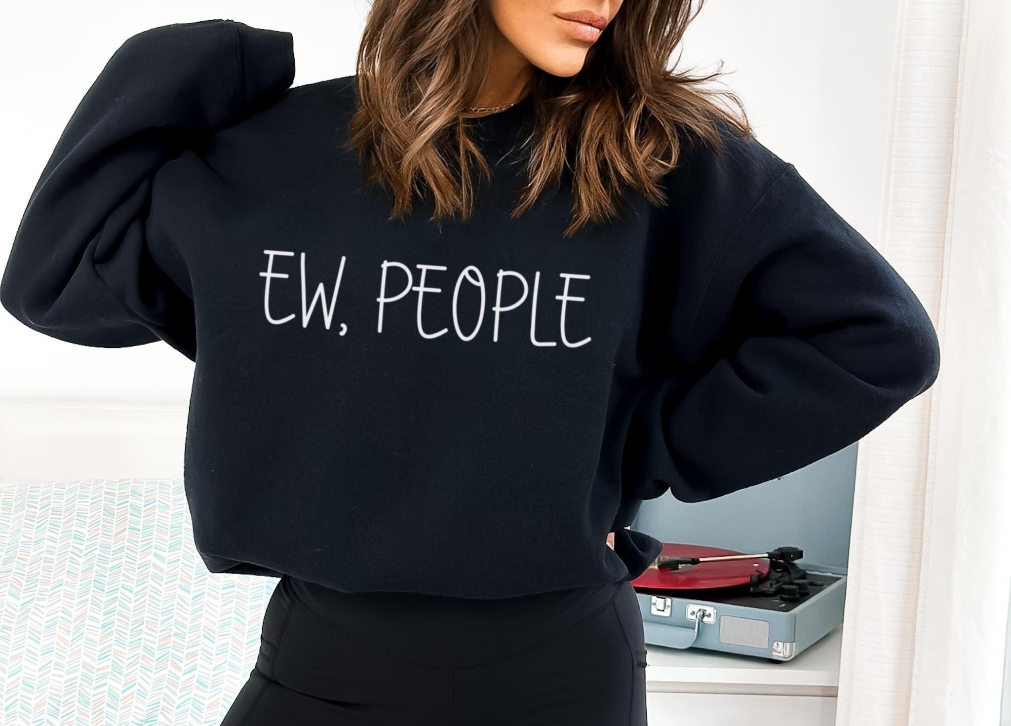 Ew People Sweatshirt - Antisocial Hoodie - Hipster Sweater - Sarcastic Hoodie - Workout Gift - Funny Gift - Awkward Sweater