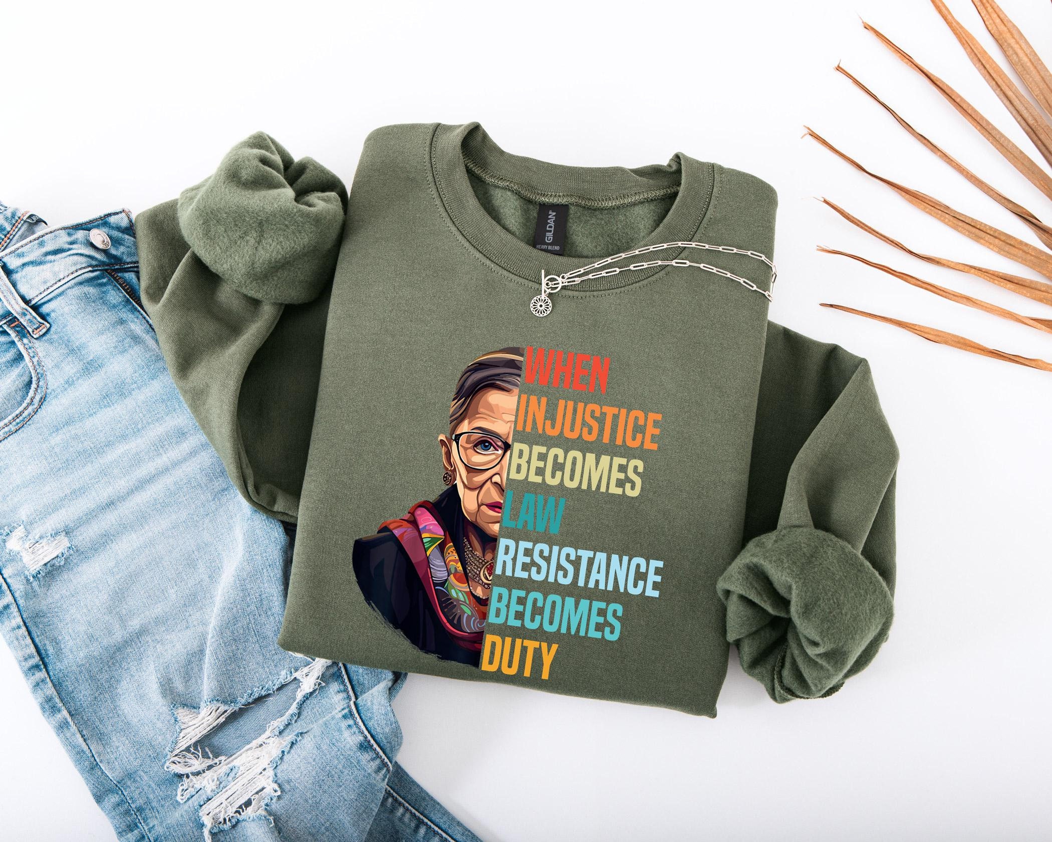 When Injustice Becomes Law - Resistance Becomes Duty Sweater - Resistance Hoodie - RBG Sweatshirt - Political or Protest Hoodie - Feminist