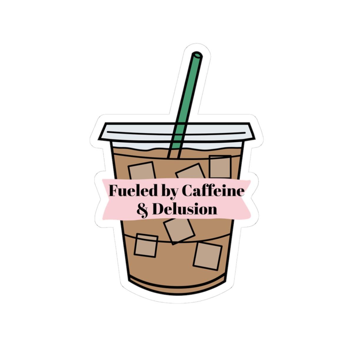 Fueled by Caffeine & Delusion Sticker, Funny Iced Coffee Vinyl Sticker for Girl Bosses, Students, and Unhinged Girlies  Kiss-Cut Stickers