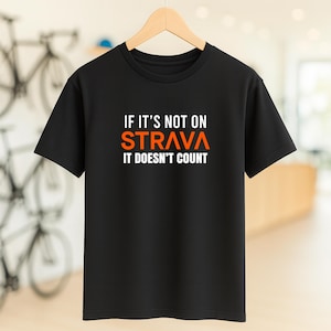 Funny Cycling T-Shirt: If It&#39;s Not on Strava, It Doesn&#39;t Count