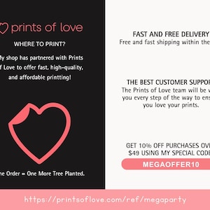 May include: A pink heart with the text "prints of love" and the website address "https://printsoflove.com/ref/megaparty". The text "WHERE TO PRINT?" is also included, along with a description of the company's partnership with Prints of Love to offer fast, high-quality, and affordable printing. The text "One Order = One More Tree Planted." is also included.