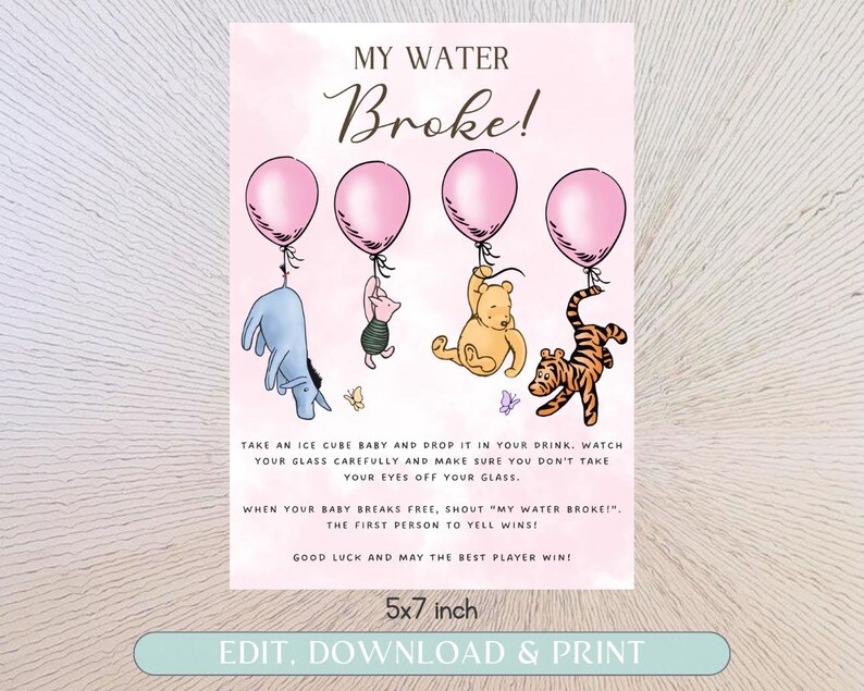 May include: A pink printable game card with Winnie the Pooh characters and balloons. The text on the card reads "My Water Broke!" and includes instructions for a game. The card is 5x7 inches.