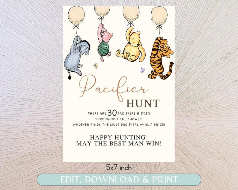 May include: A Winnie the Pooh themed baby shower game invitation with a white background and colorful illustrations of Winnie the Pooh, Piglet, Eeyore, and Tigger. The text reads "Pacifier Hunt" and "There are 30 pacifiers hidden throughout the shower. Whoever finds the most pacifiers wins a prize! Happy Hunting! May the best man win! 5x7 inch. Edit, Download & Print."