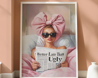 Better Late Than Ugly Print - Glam Wall Poster - Pamper Print - Girly Wall Art - Girl Glam Illustration - Getting Ready Print- Girl Wall Art