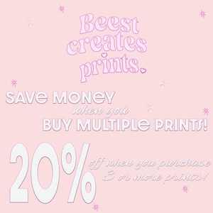 May include: Pink background with white text that says "Beest creates prints." and "SAVE MONEY when you BUY MULTIPLE PRINTS! 20% off when you purchase 3 or more prints!"