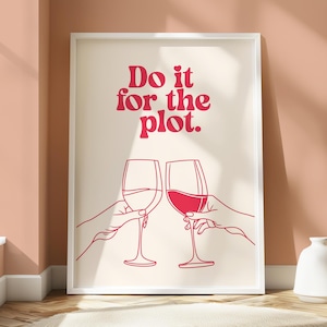 Do it for the Plot Poster - Wine Silhouette Print - Humorous Wall Art - Bright Home Decor - Trendy Typography - For the Plot Funny Phrase