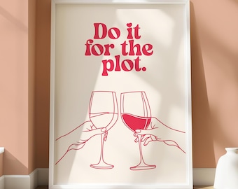 Do it for the Plot Poster - Wine Silhouette Print - Humorous Wall Art - Bright Home Decor - Trendy Typography - For the Plot Funny Phrase