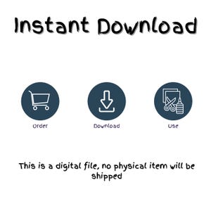 May include: White background with the text "Instant Download" in a black, handwritten style. Below are three dark blue circles with white icons: a shopping cart labeled "Order", a downward arrow labeled "Download", and scissors and glue labeled "Use". The text "This is a digital file, no physical item will be shipped" is below the circles.