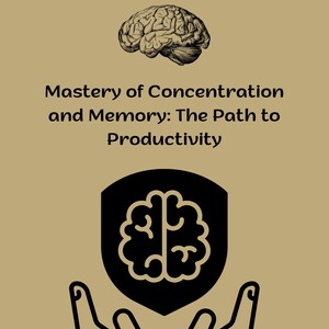 Może przedstawiać: Czarno-biała ilustracja mózgu w czarnej tarczy, z dwoma rękami trzymającymi tarczę. Tekst "Mastery of Concentration and Memory: The Path to Productivity" znajduje się pod obrazem.