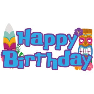 May include: A colorful birthday graphic with the words "Happy Birthday" in blue, outlined in purple. The design includes a surfboard, a tiki mask, and tropical flowers, all set against a white background.