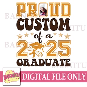 Proud Custom Graduate Digital Png File For Shirt, Graduate Custom, Proud Custom of A 2025 Graduation Gift, Graduation, Senior 2025 Png