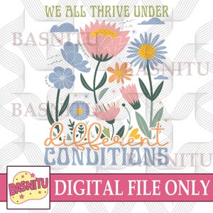 We All Thrive Under Different Conditions Digital Png File For Shirt, Inclusion Png, ADHD Png, Autism Png, Neurodiversity Png, Mental Health