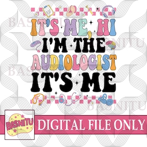聴覚専門医のデジタルPNGファイル（シャツ用）、It&#39;s Me Hi I&#39;m The Audiologist It&#39;s Me Png、聴覚学博士Png、耳鼻咽喉科医Png