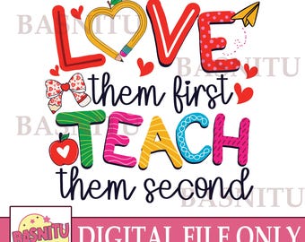 Cute Teacher Digital Png File For Shirt, Love Them First Teach Them Second Png, Teacher Gift Png, Inspirational Teacher Png