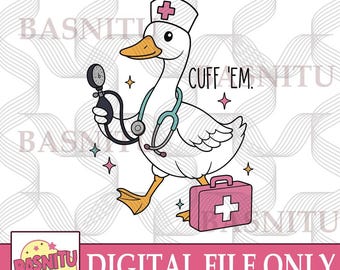 Funny Nurse Digital Png File For Shirt, Cuff Em Nurse Png, Goose Nurse Png, ER Nurse Png, RN Nurse Png, Funny Nurse Gift, Nurse Appreciation