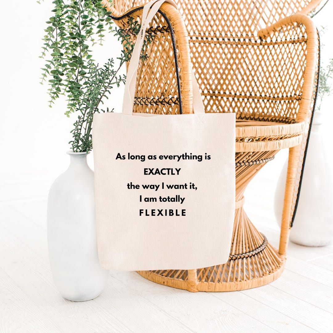 Funny Sassy Tote Bag – “as Long as Everything is Exactly the Way I Want ...