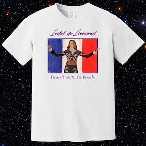 Lestat He Ain&#39;t White He French Interview With The Vampire IWTV Comfort Colors T-shirt