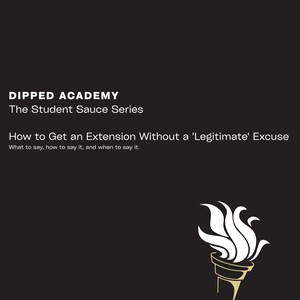 May include: Black graphic with white text: "DIPPED ACADEMY" and "The Student Sauce Series." The text "How to Get an Extension Without a 'Legitimate' Excuse" is also displayed. A stylized torch graphic is in the lower right corner. The @dippedacademy handle is at the bottom.