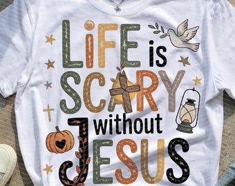 Life Is Scary Without Jesus, Halloween T-Shirt Png, Christian Halloween Png, Faith-Based Spooky Png, Religious Halloween Png, Jesus Quote