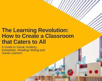 The Learning Revolution: How to Create a Classroom that Caters to All - A Guide Book