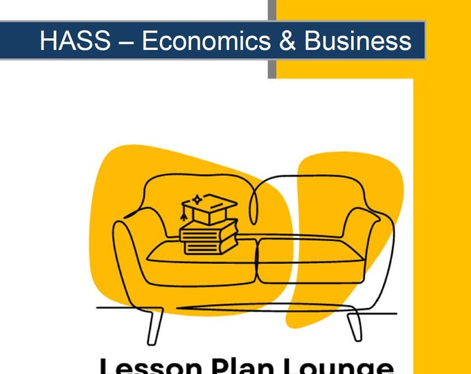HASS - Economics & Business: 10 Lesson Plans + 1 Summative Assessment Task + Worksheet Suggestions (Year 7)
