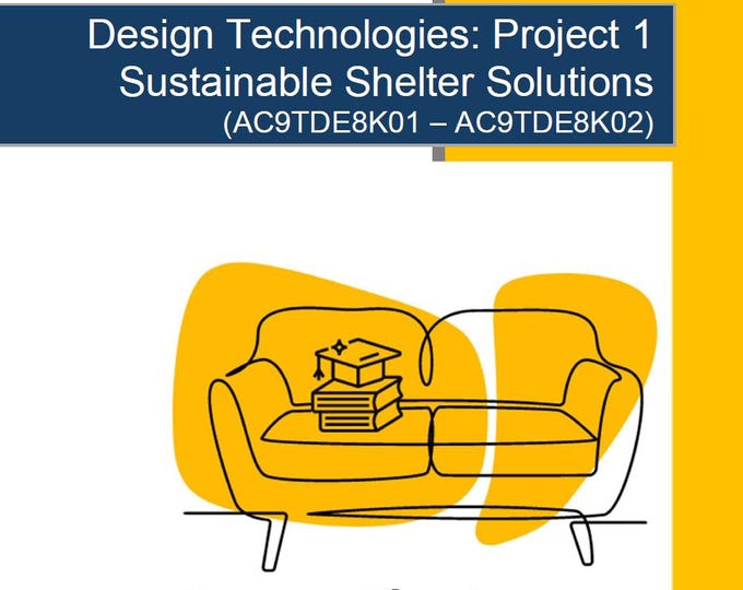 Design Technologies - Project 1 Sustainable Shelter Solutions: 9 Lesson Plans + Marking Rubric + Worksheet Suggestions (Year 7 - 8)
